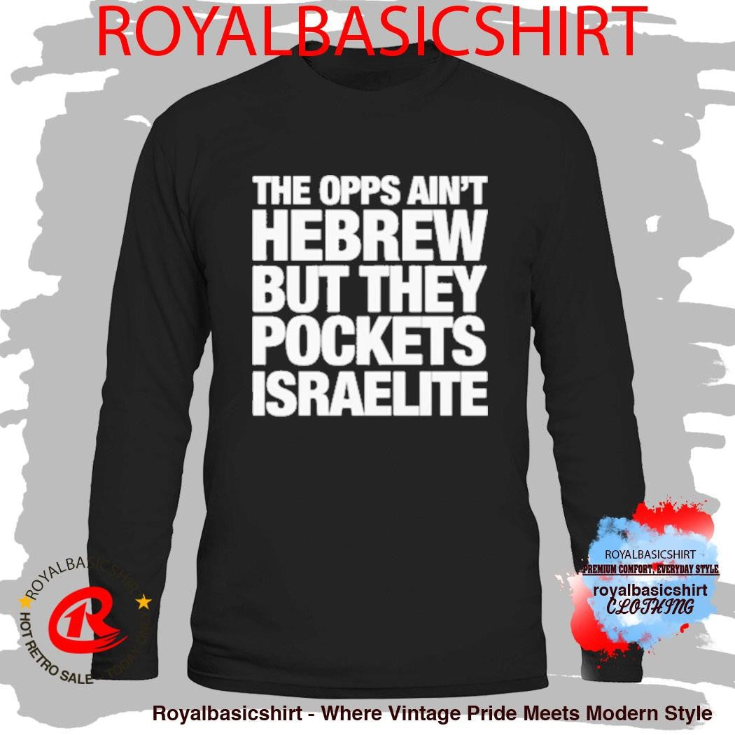 The Opps Ain’t Hebrew But They Pockets Israelite Shirt