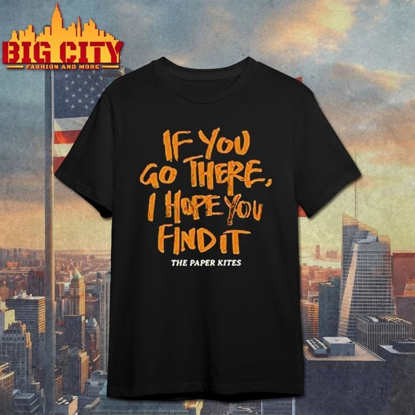 The Paper Kites If You Go There I Hope You Find It shirt