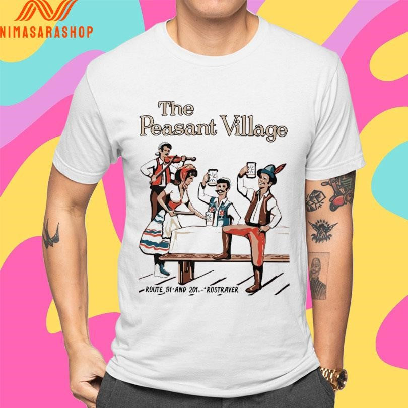 The Peasant Village Route 51 And 201 Rostraver Shirts