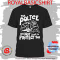 The Police Are Not Here To Protect You Shirt