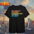 The Power Of The People Is Greater Than The People In Power vintage shirt