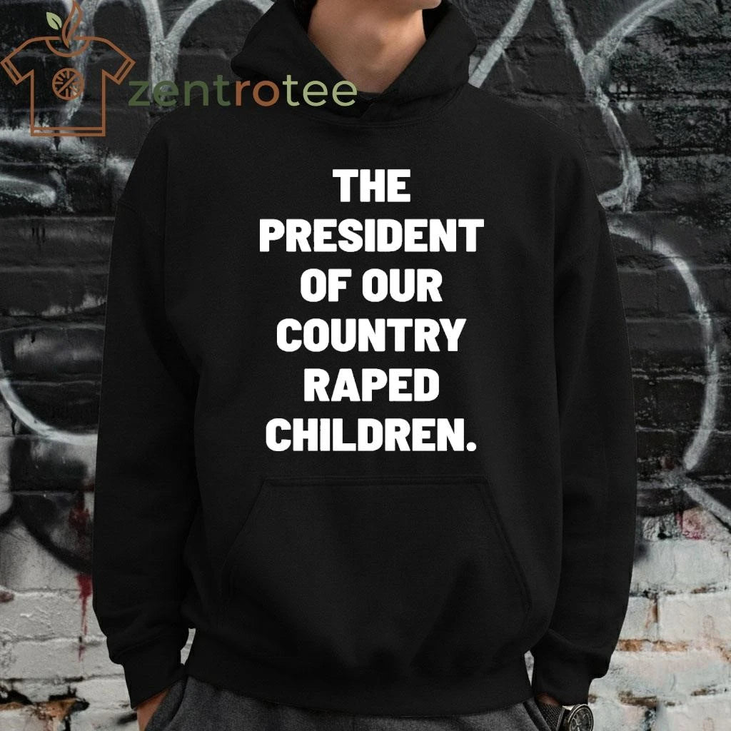 The President of our country raped children tee