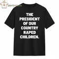 The President of our country raped children tee