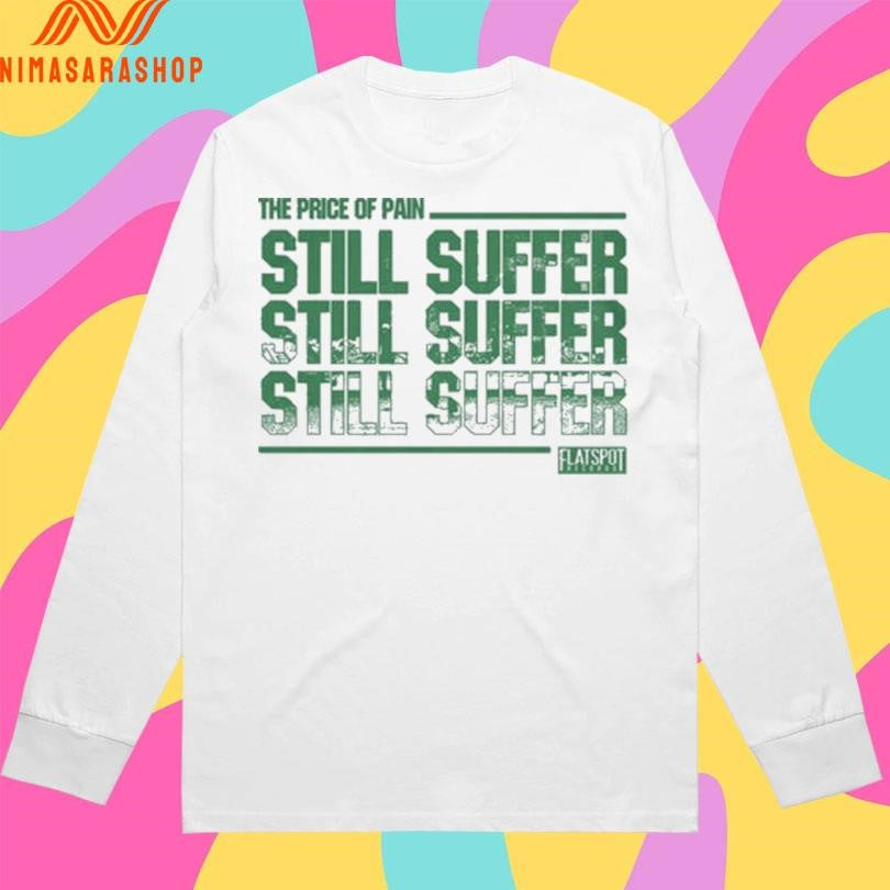 The Price Of Pain Still Suffer Flatspot Shirts