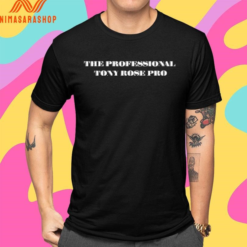 The Professional Tonny Rose Pro Shirts