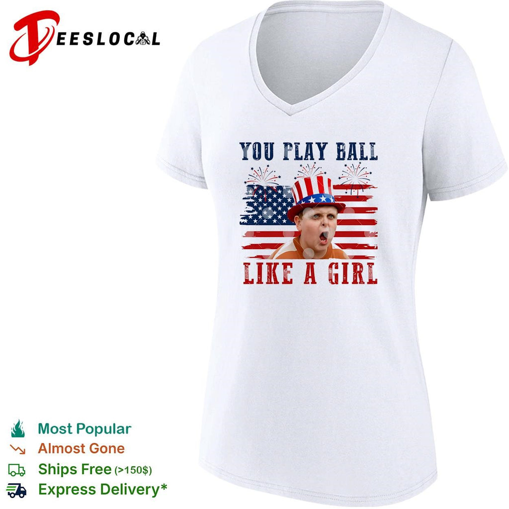 The Sandlot You Play Ball Like A Girl 4th Of July shirt