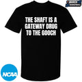 The Shaft Is A Gateway Drug To The Gooch T-shirts