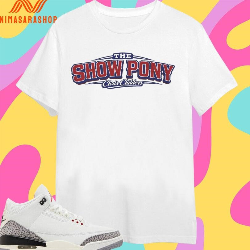 The Show Pony Chris Childers Shirts