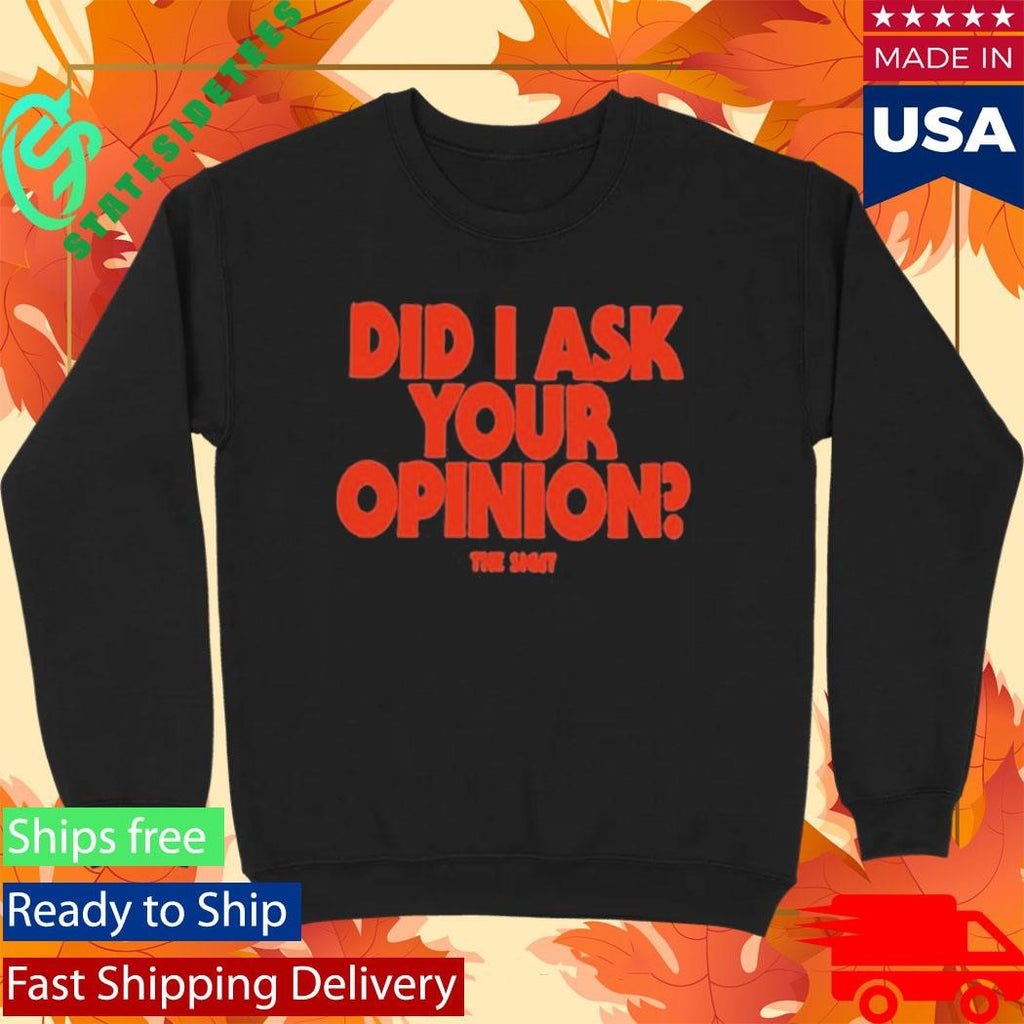 The Sigit Did I Ask Your Opinion Shirt