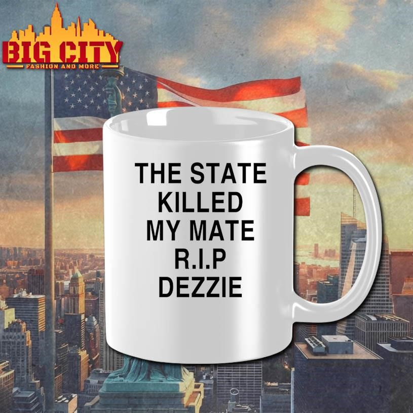 The State Killed My Mate R.I.P Dezzie Shirt