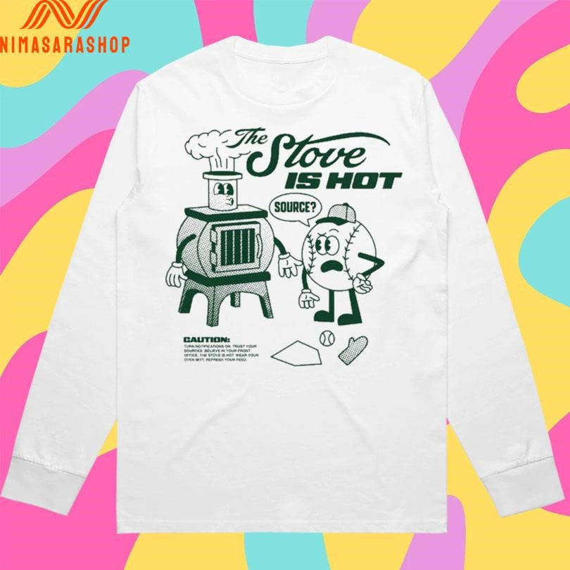 The Stove Is Hot Source Hot Stove Baseball Shirts