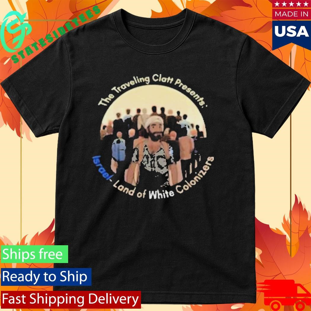 The Traveling Clatt Israel Land Of White Colonizer Shirt