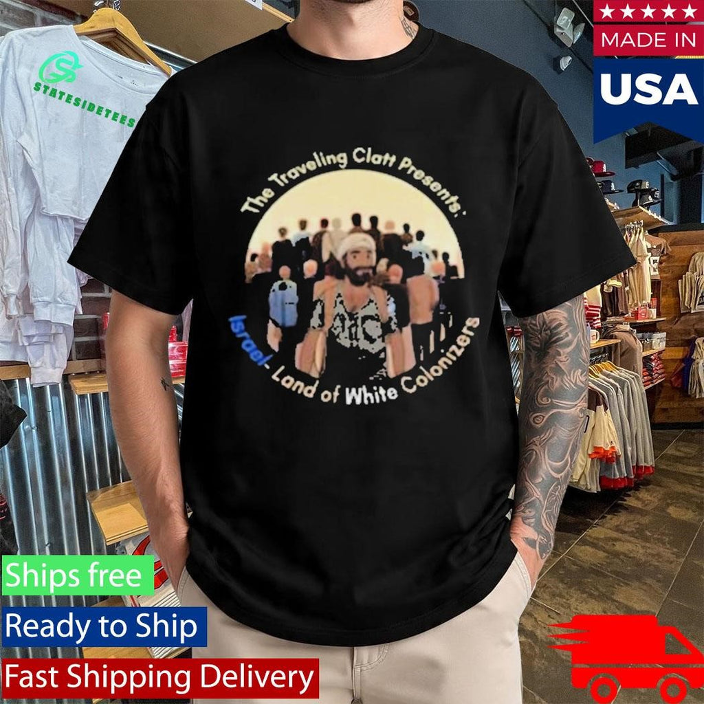 The Traveling Clatt Israel Land Of White Colonizer Shirt