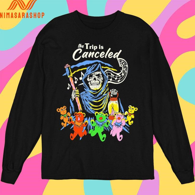 The Trip Is Canceled Death Shirts