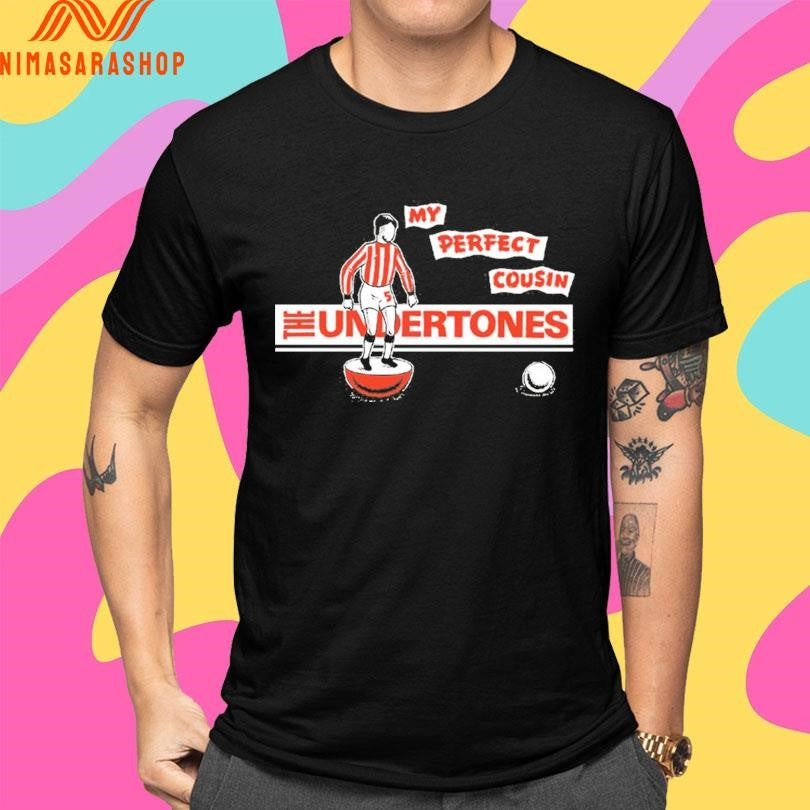 The Undertones My Perfect Cousin Shirts