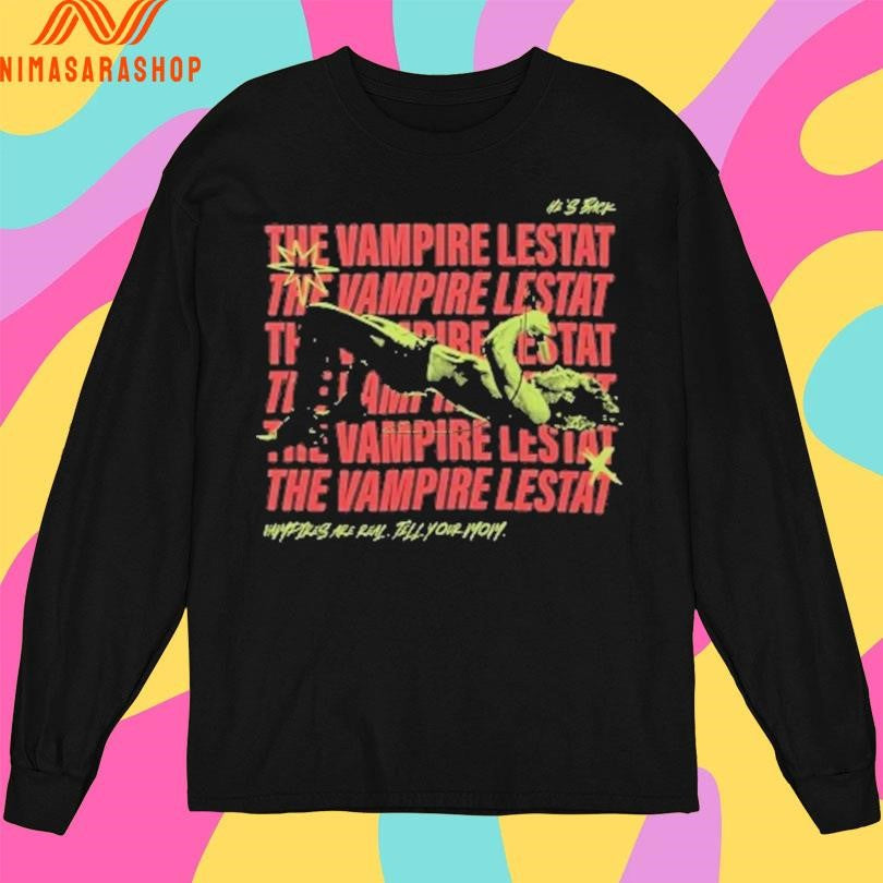 The Vampire Lestat He’s Back Vampires Are Real Tell Your Mom Shirts