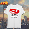 The World Screams For An Answer Shirt