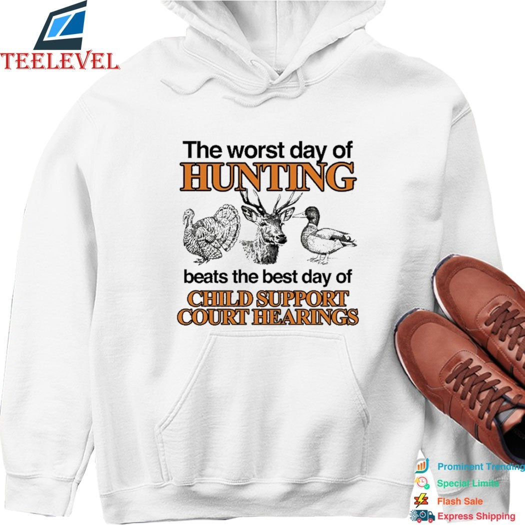 The Worst Day Of Hunting Beats The Best Day Of Child Support Court Hearings T-shirts