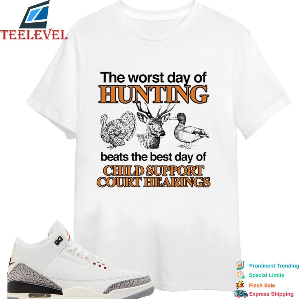 The Worst Day Of Hunting Beats The Best Day Of Child Support Court Hearings T-shirts