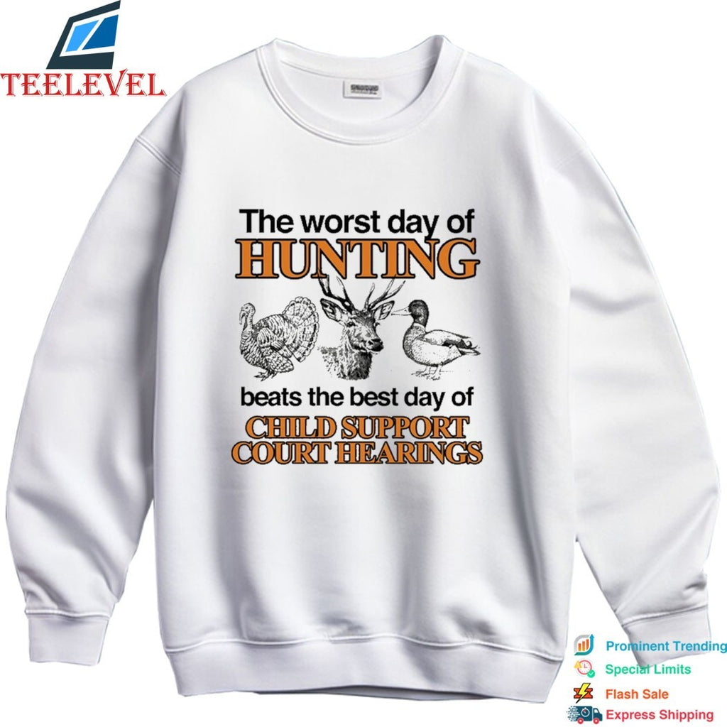 The Worst Day Of Hunting Beats The Best Day Of Child Support Court Hearings T-shirts