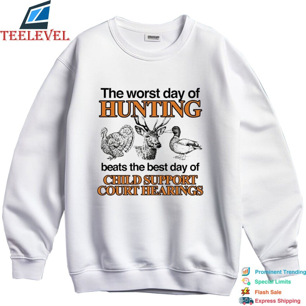 The Worst Day Of Hunting Beats The Best Day Of Child Support Court Hearings T-shirts