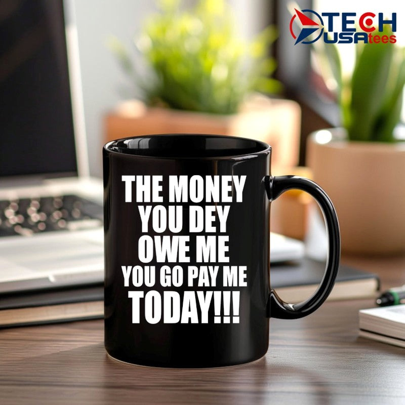 The money you dey owe me you go pay me today shirt