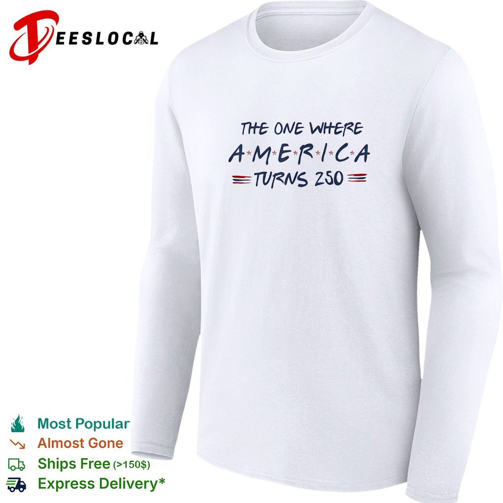 The one where America turns 250 shirt