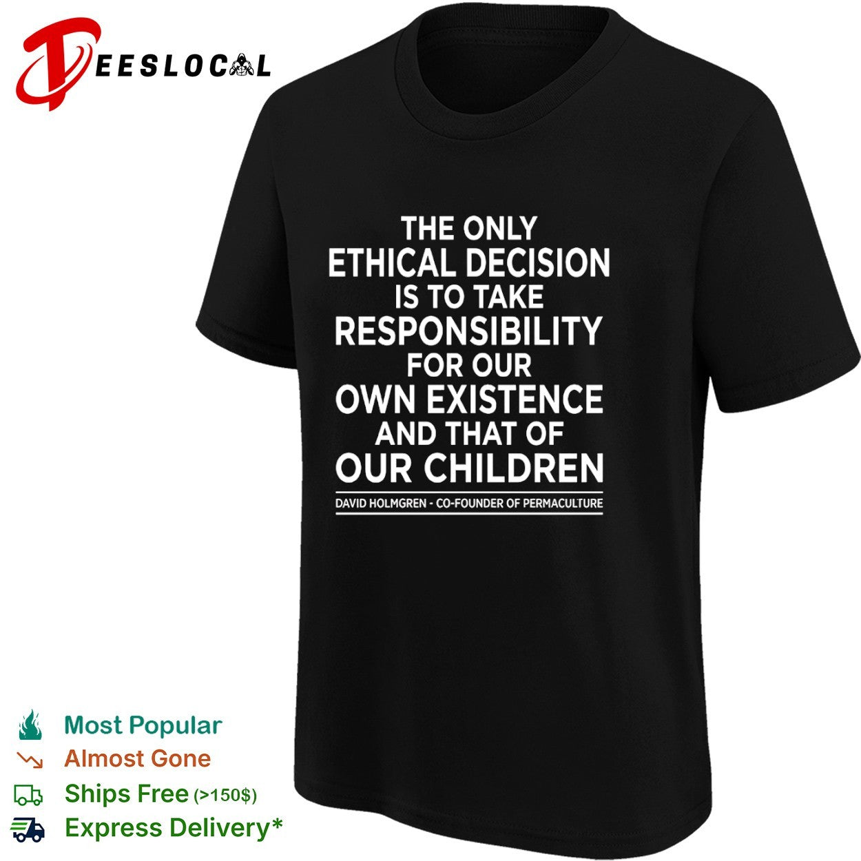 The only ethical decision is to take responsibility for our own existence shirt