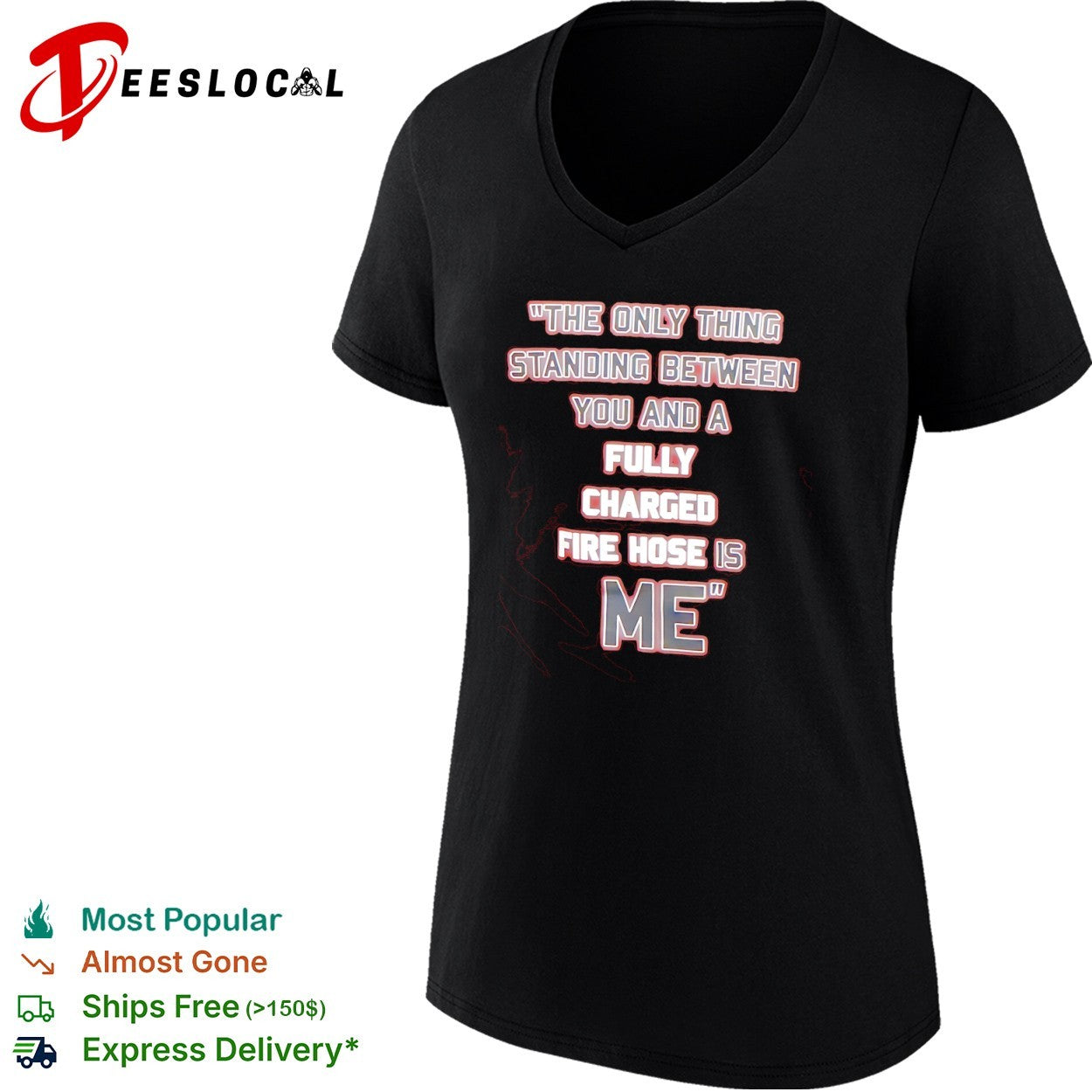 The only thing standing between you and a fully charged fire hose is me shirt