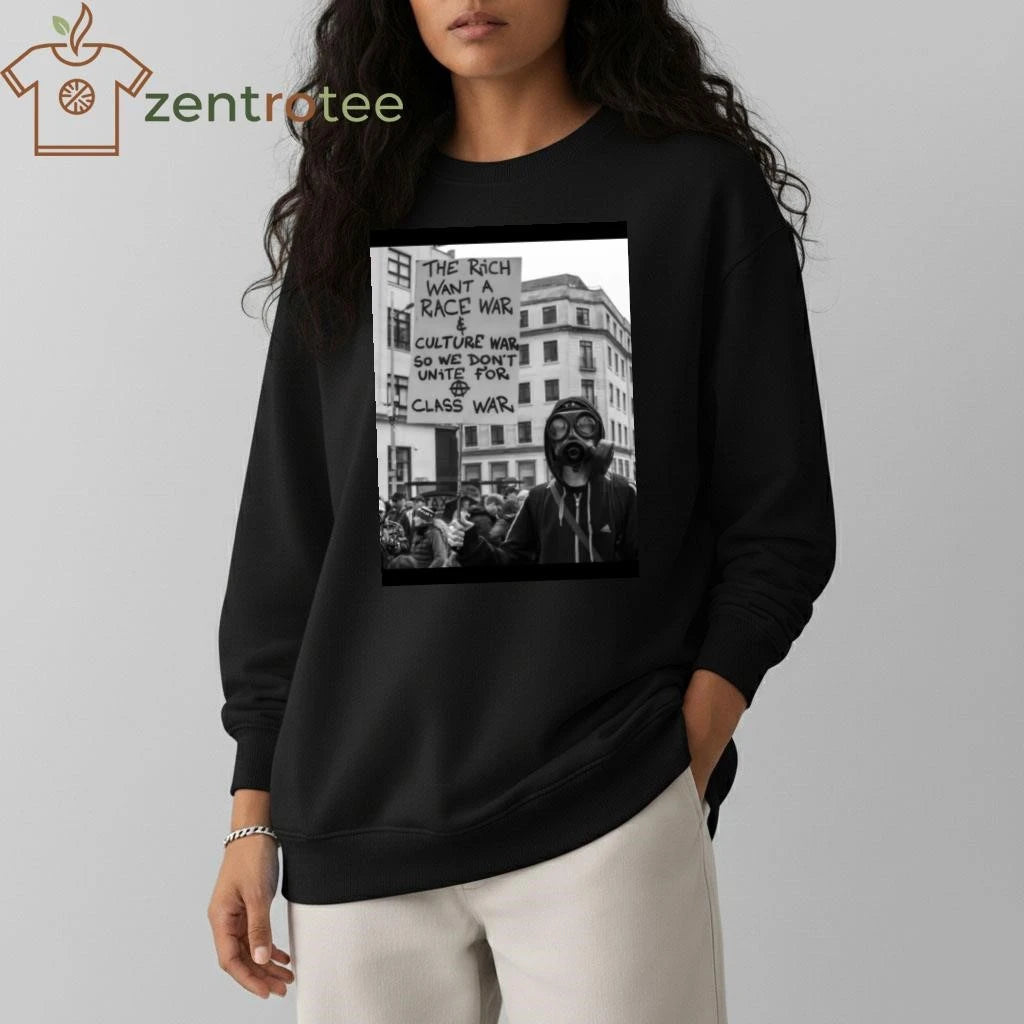 The rich want a race war and culture war so we don’t unite for class war tee