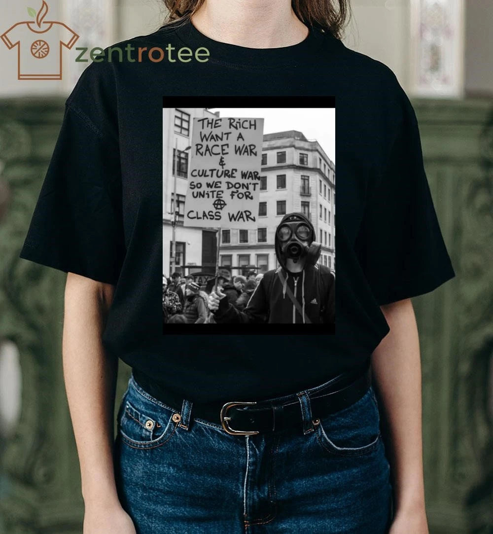 The rich want a race war and culture war so we don’t unite for class war tee