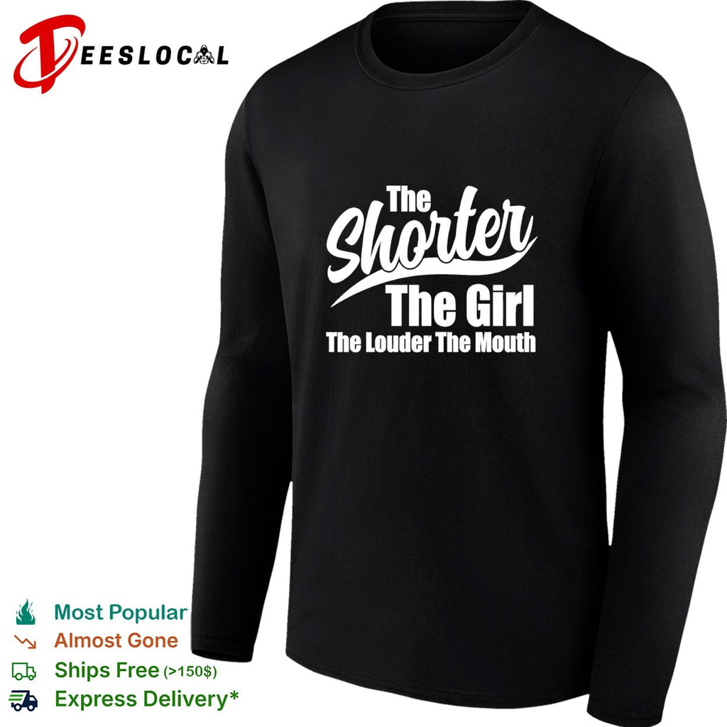 The shorter the girl the louder the mouth text shirt