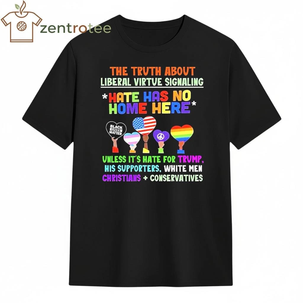 The truth about liberal virtue signaling hate has no home here tee