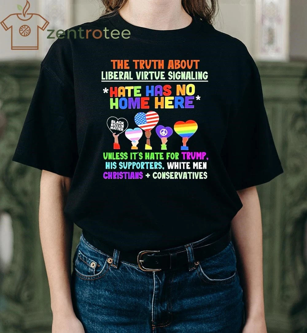 The truth about liberal virtue signaling hate has no home here tee