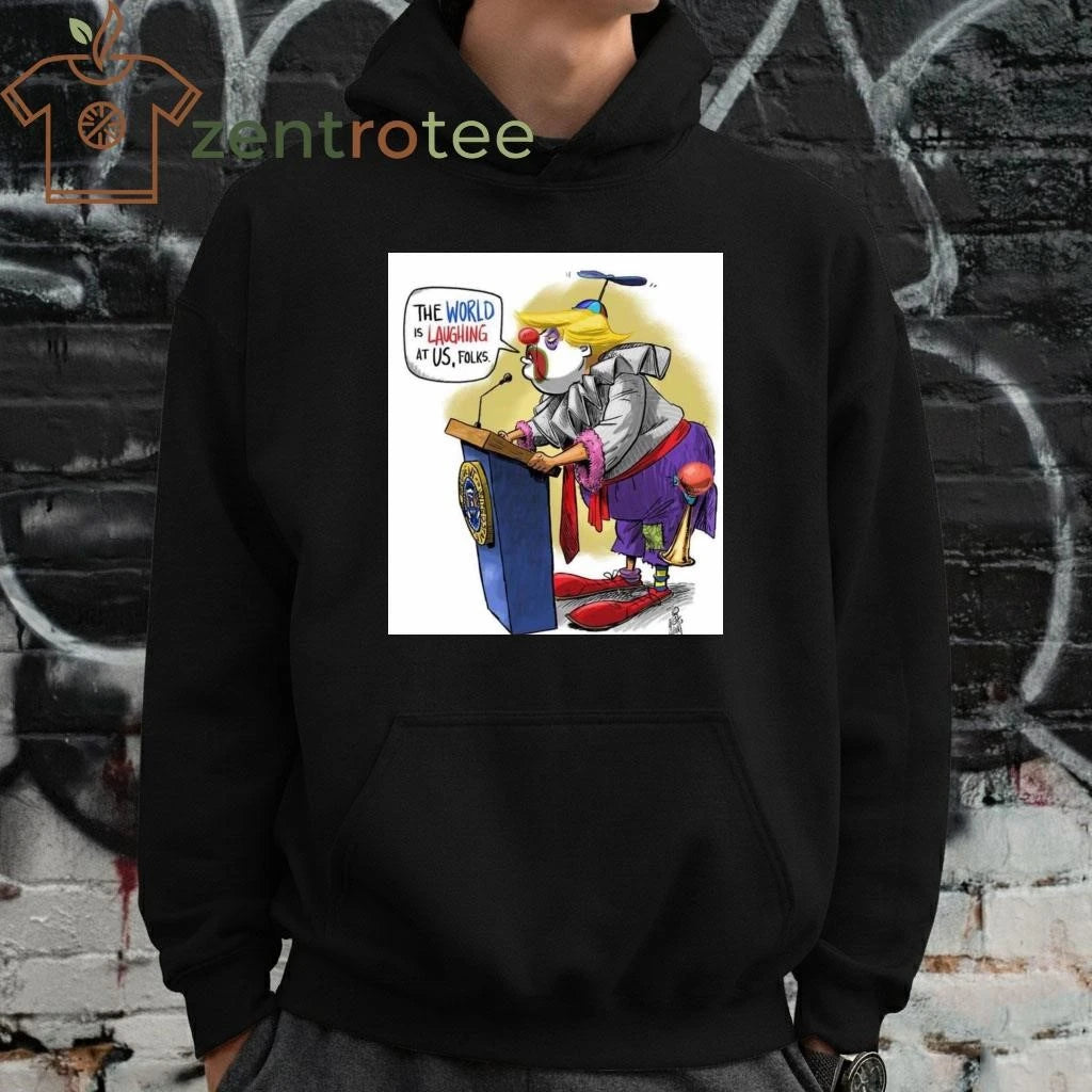 The world is laughing at US, folks Trump joke tee