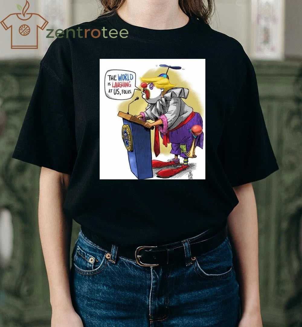 The world is laughing at US, folks Trump joke tee
