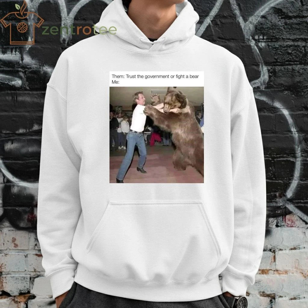 Them Trust the government or fight a bear Me tee