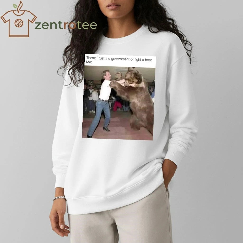 Them Trust the government or fight a bear Me tee