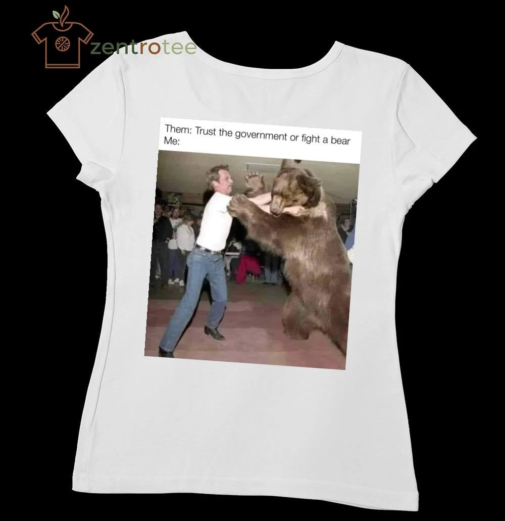 Them Trust the government or fight a bear Me tee