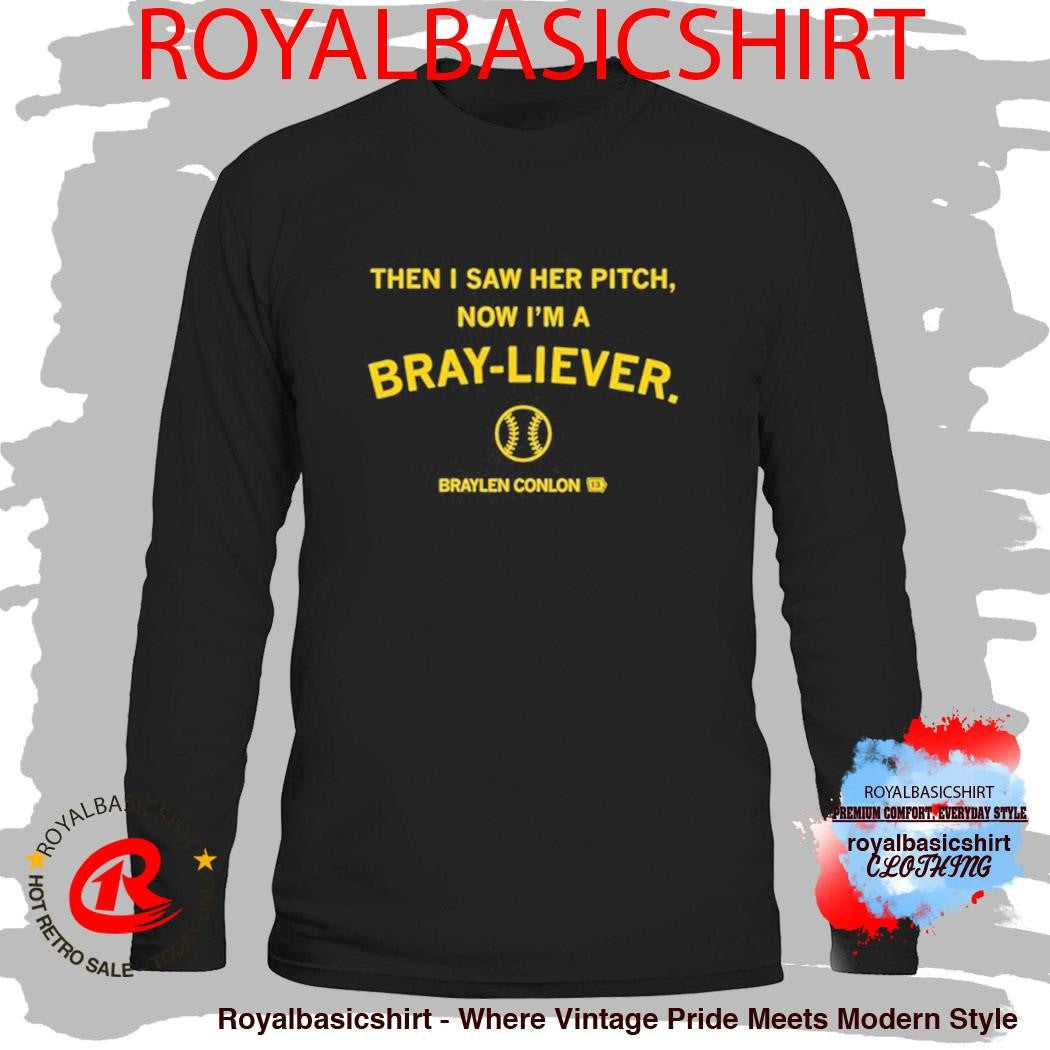 Then I Saw Her Pitch Now I’m A Braylen Conlon Bray-liever Shirt