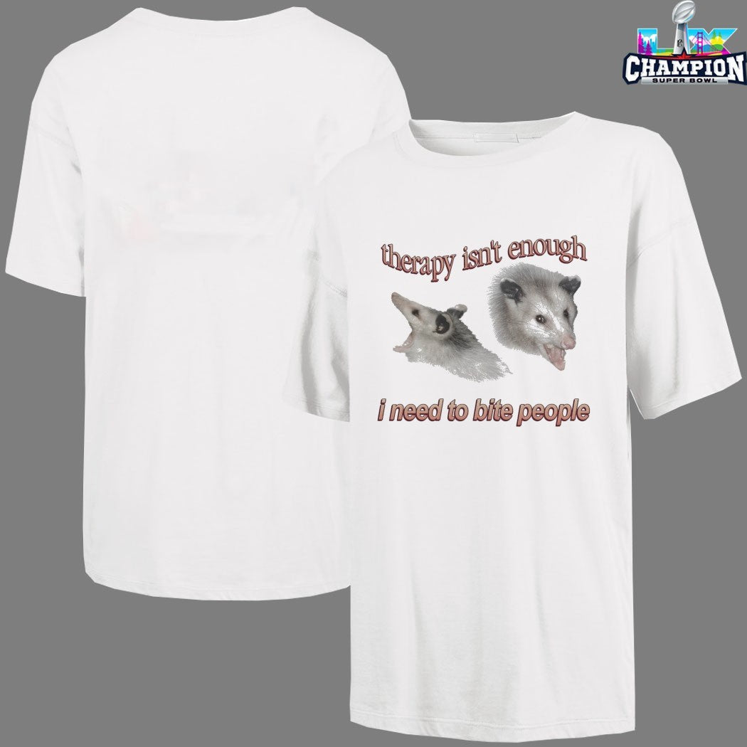 Therapy Isn’t Enough I Need To Bite People Possum T-shirts