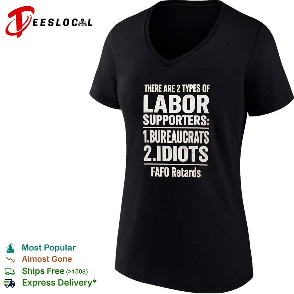 There Are 2 Types of Labor Supporters Bureaucrats Idiots FAFO Retards shirt