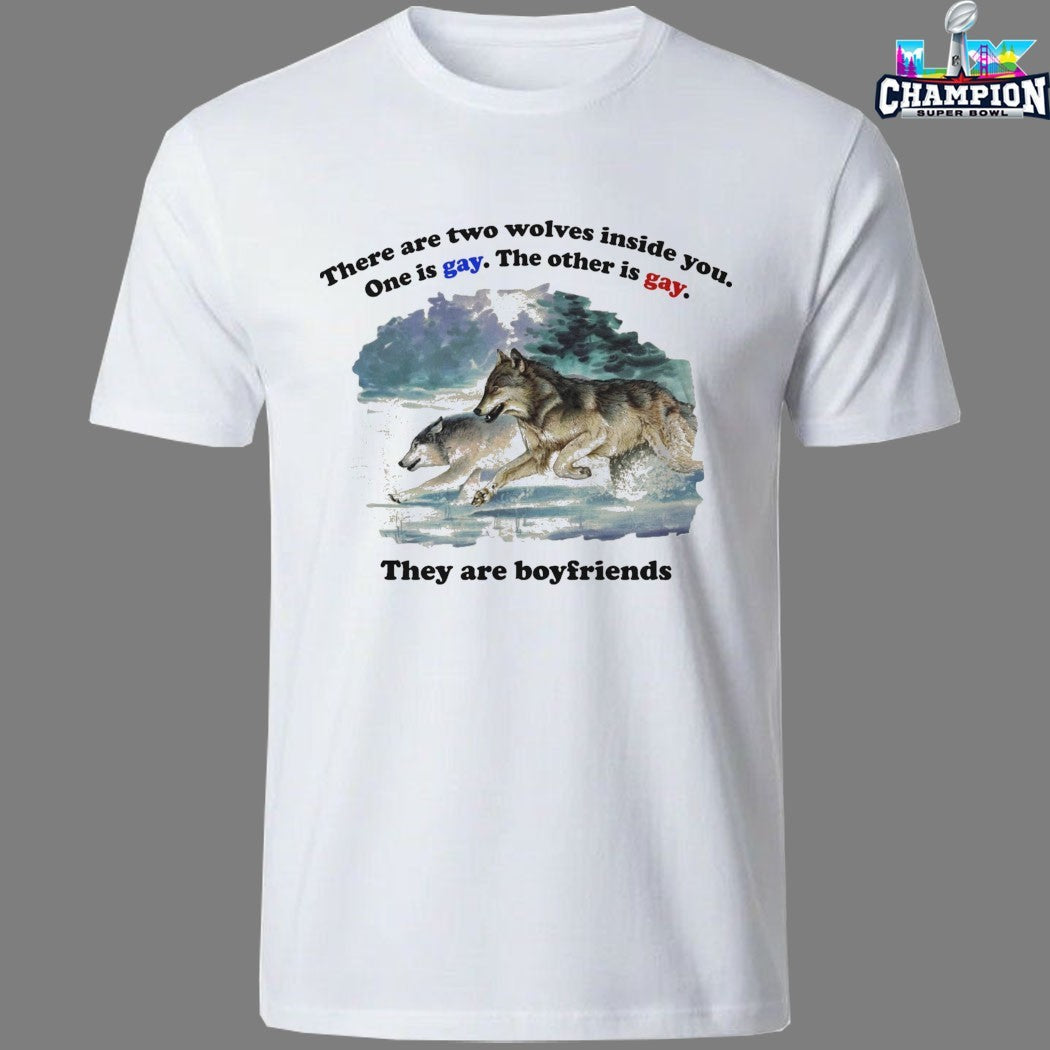 There Are Two Wolves Inside You. One Is Gay. The Other Is Gay. They Are Boyfriends Wolves T-Shirts