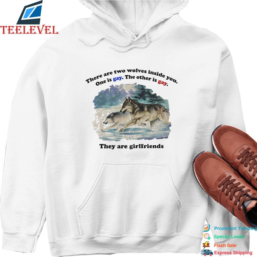 There Are Two Wolves Inside You. One Is Gay. The Other Is Gay. They Are Girlfriends T-Shirts