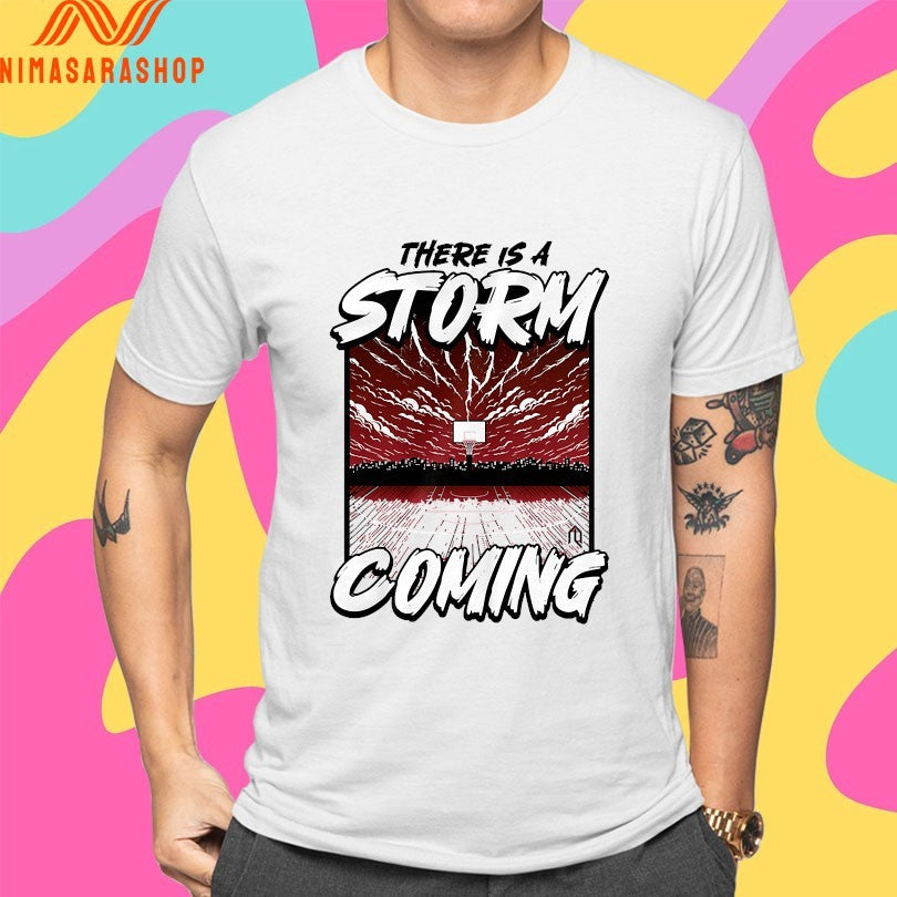 There Is A Storm Coming Basketball Shirts