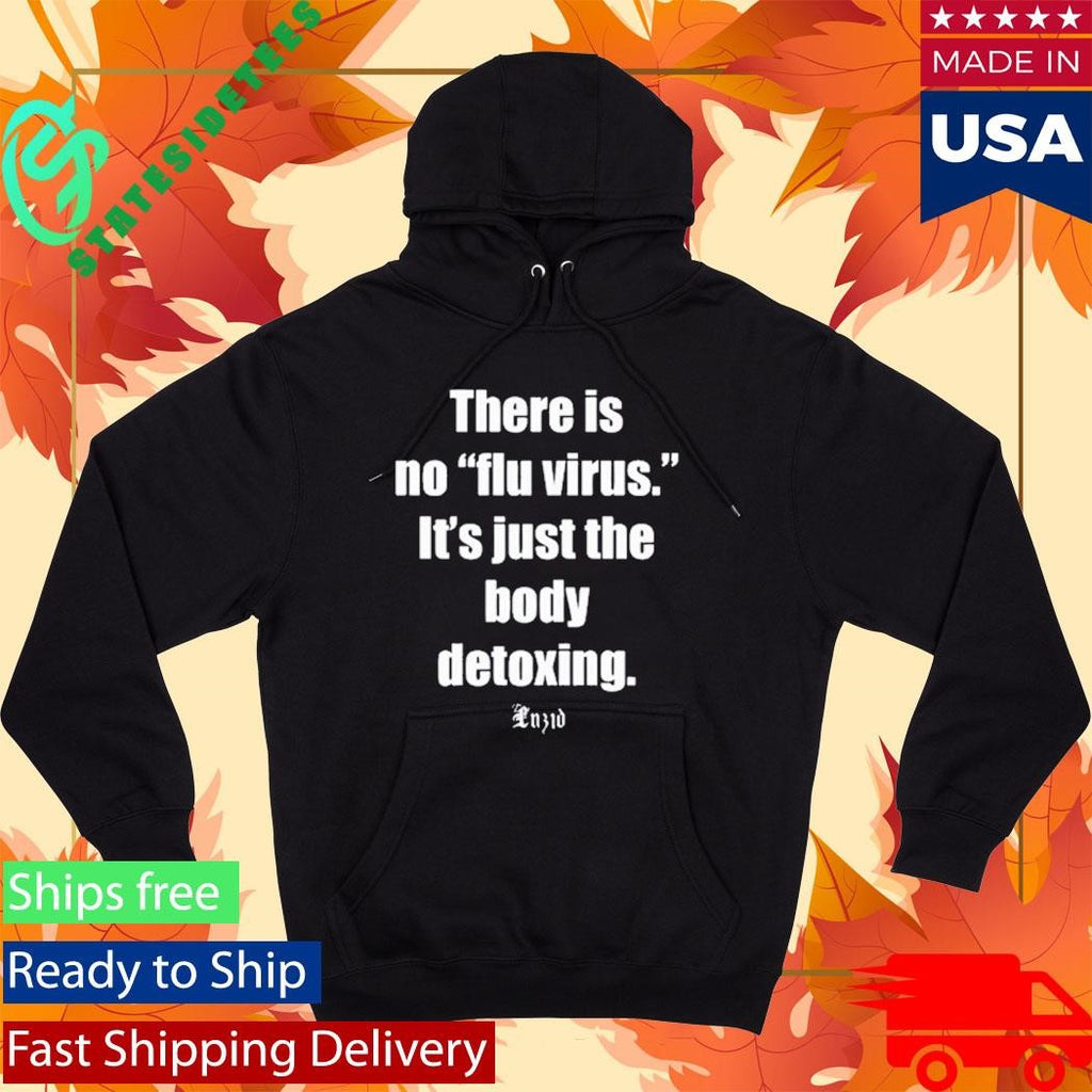 There Is No Flu Virus It’s Just The Body Detoxing Luzid Shirt