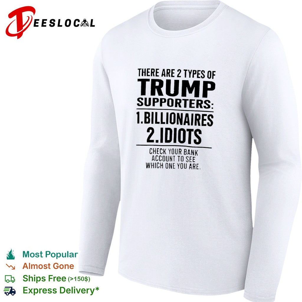 There are 2 types of trump supporters billionaires and idiots shirt