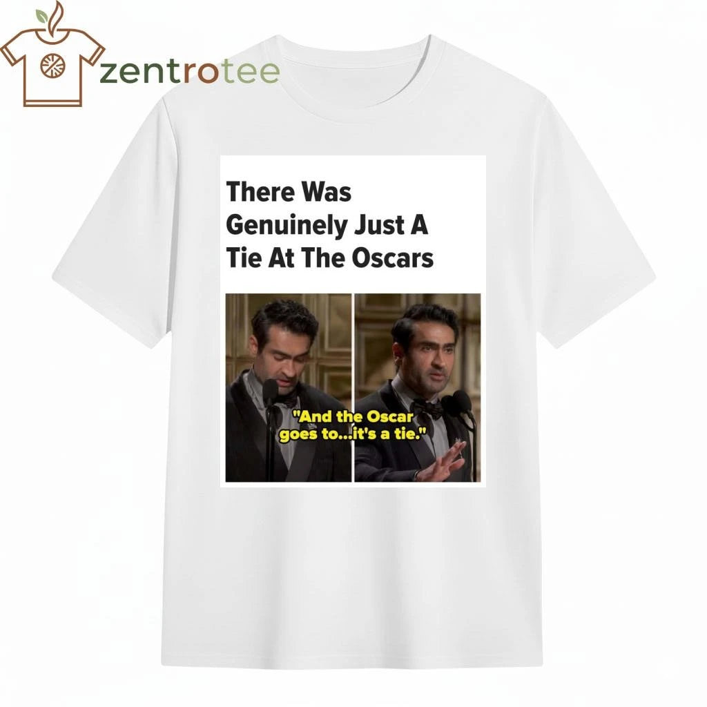 There was Genuinely just a tie at the Oscar And the Oscar goes to it’s a tie tee