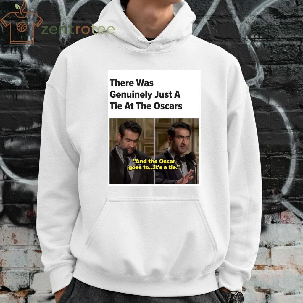 There was Genuinely just a tie at the Oscar And the Oscar goes to it’s a tie tee