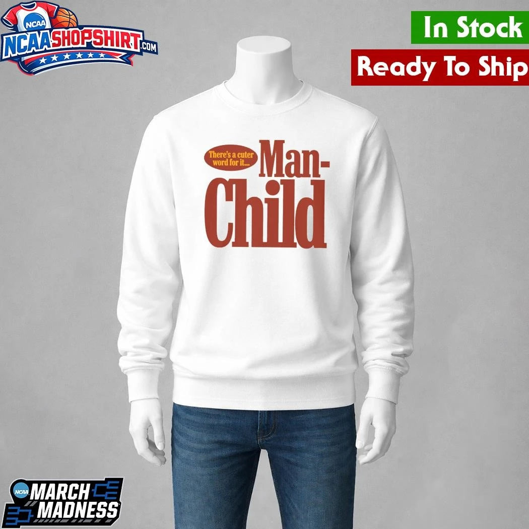 There’s A Cuter Word For It Manchild Shirt
